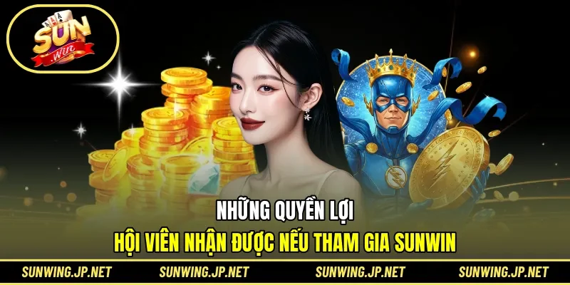 Những quyền lợi hội viên nhận được nếu tham gia Sunwin